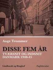 Disse fem ar. Tværsnit og indsnit: Danmark 1940-45