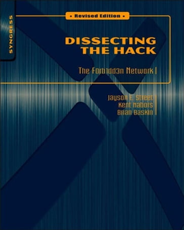 Dissecting the Hack: The F0rb1dd3n Network - Brian Baskin - Jayson E Street - Kent Nabors - Marcus J. Carey