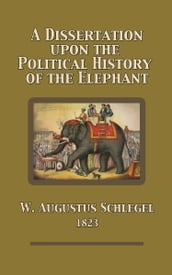 A Dissertation Upon the Political History of the Elephant