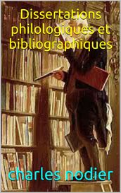 Dissertations philologiques et bibliographiques