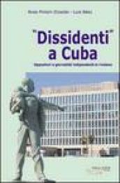 Dissidenti a Cuba. Oppositori e giornalisti indipendenti si rivelano