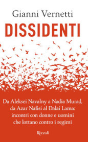 Dissidenti. Da Aleksei Navalny a Nadia Murad, da Azar Nafisi al Dalai Lama: incontri con donne e uomini che lottano contro i regimi