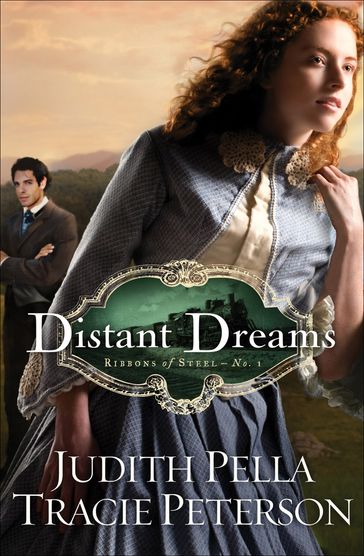 Distant Dreams (Ribbons of Steel Book #1) - Judith Pella - Tracie Peterson