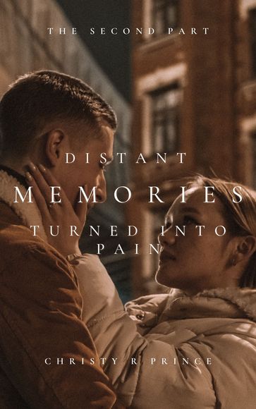 Distant Memories Turned Into Pain (The Second Part) - Christy Prince