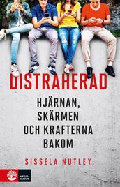 Distraherad : Hjärnan, skärmen och krafterna bakom