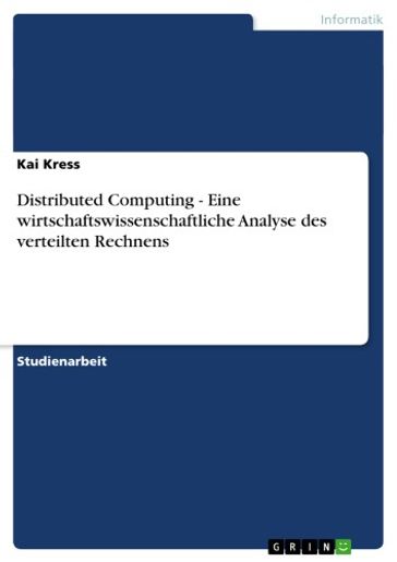 Distributed Computing - Eine wirtschaftswissenschaftliche Analyse des verteilten Rechnens - Kai Kress