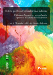 Disturbi specifici dell apprendimento e inclusione. Riflessioni diagnostiche, psico-educative e proposte didattiche multidisciplinari