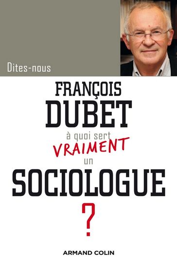 Dites-nous, François Dubet, à quoi sert vraiment un sociologue ? - François Dubet