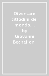 Diventare cittadini del mondo. Comunicazione e cosmopolitismo responsabile