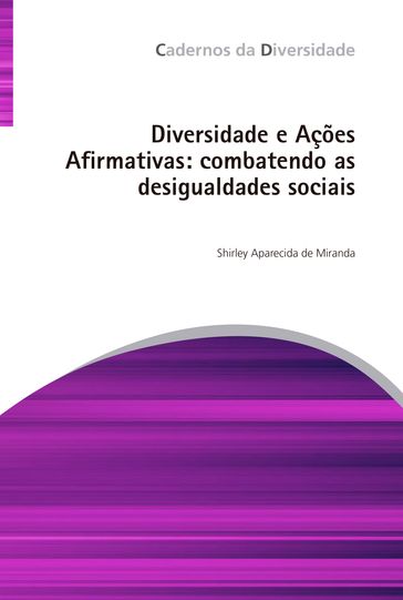 Diversidade e ações afirmativas: combatendo as desigualdades sociais - Shirley Aparecida de Miranda