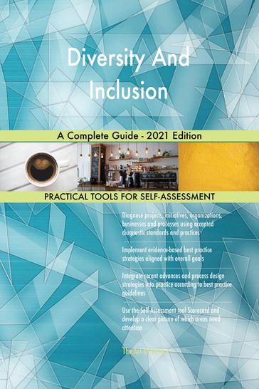 Diversity And Inclusion A Complete Guide - 2021 Edition - Gerardus Blokdyk