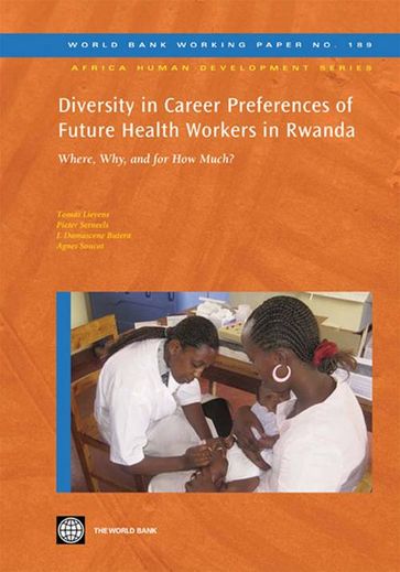 Diversity In Career Preferences Of Future Health Workers In Rwanda: Where, Why, And For How Much? - Lievens Tomas - Serneels Pieter - Agnes Soucat - Butera Jean Damascene