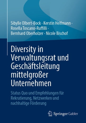 Diversity in Verwaltungsrat und Geschäftsleitung mittelgroßer Unternehmen - Sibylle Olbert-Bock - Kerstin Helfmann - Rosella Toscano-Ruffilli - Bernhard Oberholzer - Nicole Bischof