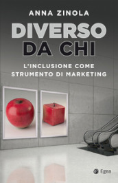 Diverso da chi. L inclusione come strumento di marketing