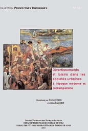 Divertissements et loisirs dans les sociétés urbaines à l époque moderne et contemporaine