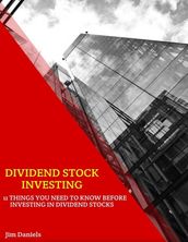 Dividend Stock Investing: 11 Things You Need to Know Before Investing In Dividend Stocks