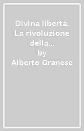 Divina libertà. La rivoluzione della tragedia, la tragedia della rivoluzione. Pagano, Galdi, Salfi