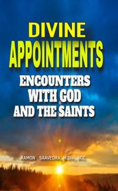 Divine Appointments: Encounters with God and the Saints: Sacred Connections: Inspiring Stories of God and the Saints Touching Lives