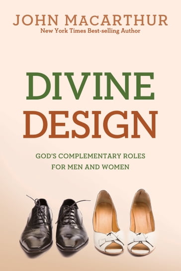 Divine Design: God's Complementary Roles for Men and Women - Jr. John MacArthur
