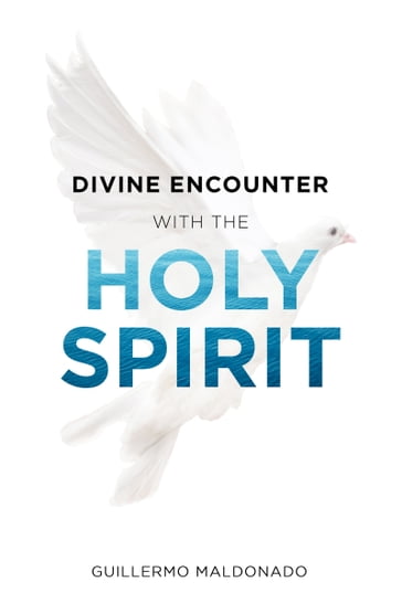 Divine Encounter with the Holy Spirit - Guillermo Maldonado