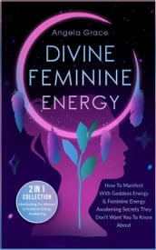 Divine Feminine Energy How To Manifest With Goddess Energy & Feminine Energy Awakening Secrets They Don