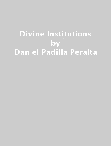 Divine Institutions - Dan el Padilla Peralta