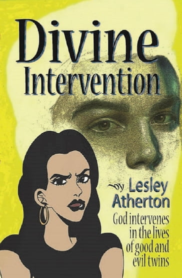 Divine Intervention: God Intervenes in the Lives of Good and Evil Twins - Lesley Atherton