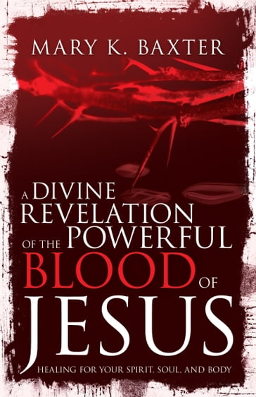 A Divine Revelation of the Powerful Blood of Jesus - Mary K. Baxter - T. L. Lowery