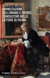 Divinizzazione dell umano e pathos conoscitivo nelle lettere di Ficino