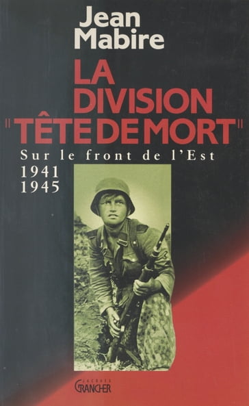 La Division «Tête de mort» (Totenkopf) - Jean Mabire