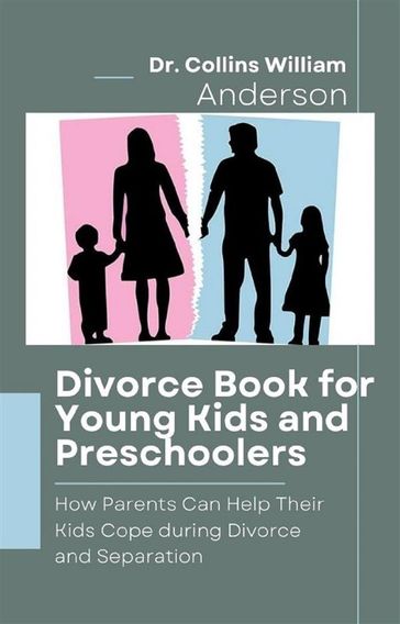 Divorce Book for Young Kids and Preschoolers - Dr. Collins William Anderson