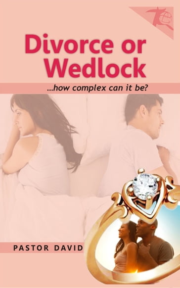 Divorce or Wedlock...how complex can it be? - David Pastor