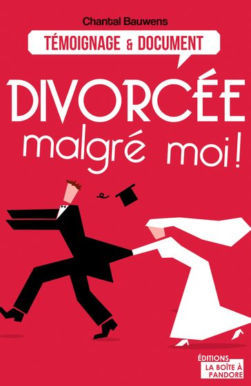 Divorcée malgré moi ! - Chantal Bauwens - La Boîte à Pandore