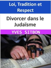 Divorcer dans le Judaïsme : Loi, Tradition et Respect
