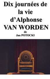 Dix Journées de la vie d Alphonse VAN WORDEN