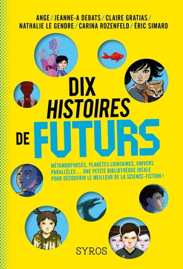 Dix histoires du futur - Carina ROZENFELD - Ange - Jeanne-A Debats - Claire Gratias - Nathalie Le Gendre - Eric Simard