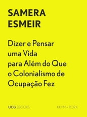 Dizer e Pensar uma Vida para Além do Que o Colonialismo de Ocupação Fez