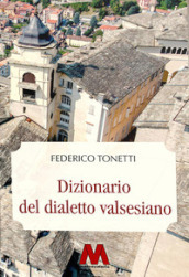 Dizionario del dialetto valsesiano. Riproduzione restaurata dell edizione originale del 1894. Ediz. integrale