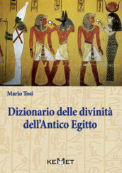 Dizionario delle divinità dell antico Egitto. Le divinità, l iconografia, i rituali