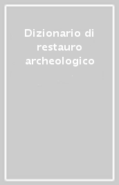 Dizionario di restauro archeologico