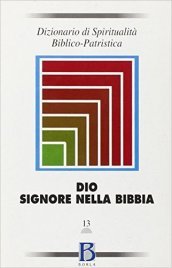 Dizionario di spiritualità biblico-patristica. 13: Dio-Signore nella Bibbia