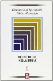 Dizionario di spiritualità biblico-patristica. 57: Regno di Dio nella Bibbia