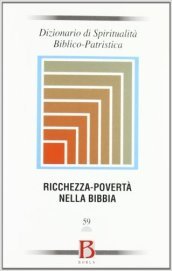 Dizionario di spiritualità biblico-patristica. 59: Ricchezza-povertà nella Bibbia