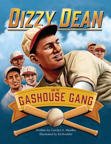 Dizzy Dean and the Gashouse Gang - Carolyn Mueller - Illustrated by Ed Koehler