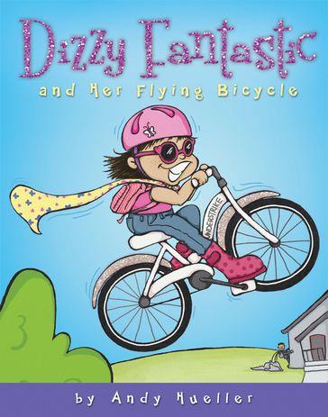 Dizzy Fantastic and Her Flying Bicycle - Andy Hueller
