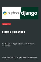 Django Unleashed: Building Web Applications with Python s Framework