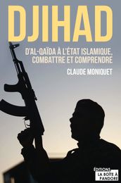 Djihad : D Al-Qaida à l État Islamique, combattre et comprendre