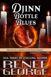 Djinn Bottle Blues: Destiny of a Middle-aged Witch Book 2