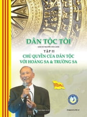 Dân Tc Tôi - Tp II: Ch Quyn ca Dân Tc vi Hoàng Sa và Trng Sa