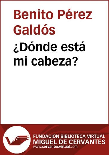 Dónde está mi cabeza? - Benito Pérez Galdós